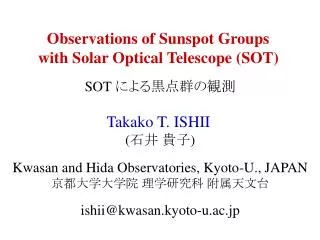 Observations of Sunspot Groups with Solar Optical Telescope (SOT) SOT ????????? Takako T. ISHII