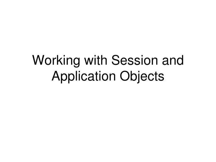 working with session and application objects