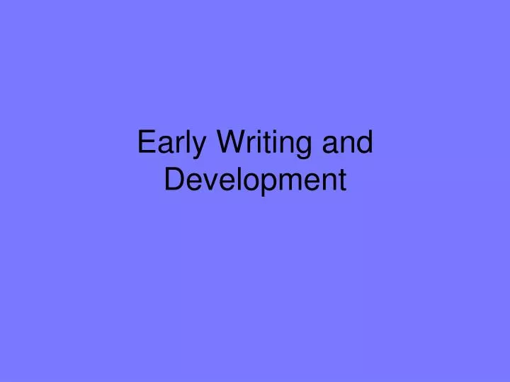 early writing and development