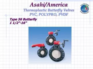 Asahi/America Thermoplastic Butterfly Valves PVC, POLYPRO, PVDF