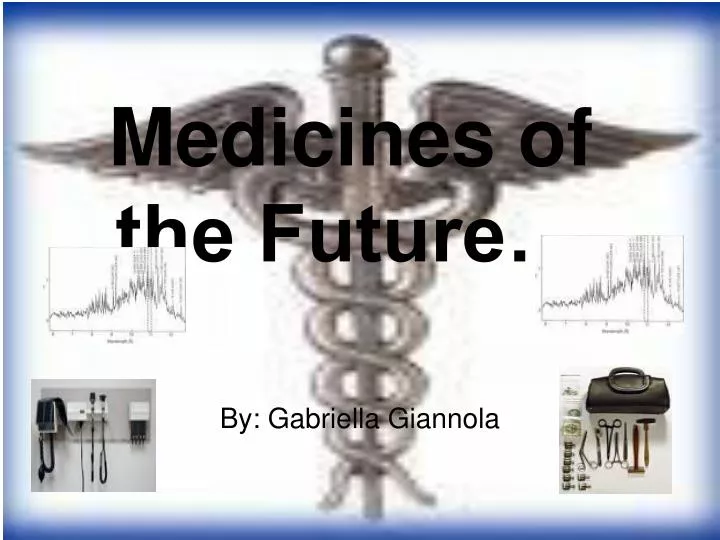 medicines of the future