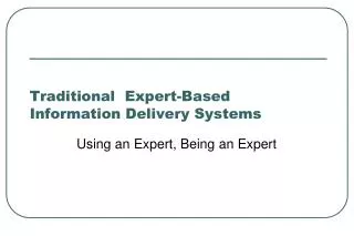 Traditional Expert-Based Information Delivery Systems