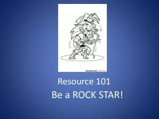 Resource 101 Be a ROCK STAR!