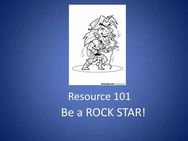 resource 101 be a rock star