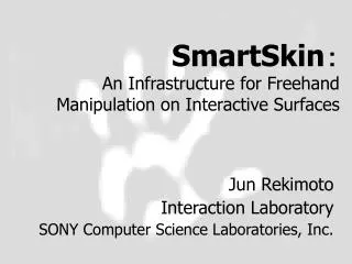 Jun Rekimoto Interaction Laboratory SONY Computer Science Laboratories, Inc.