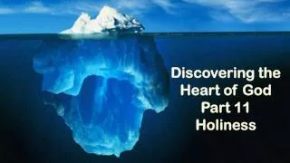Discovering the Heart of God Part 11 Holiness