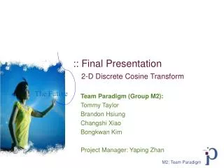 :: Final Presentation 2-D Discrete Cosine Transform