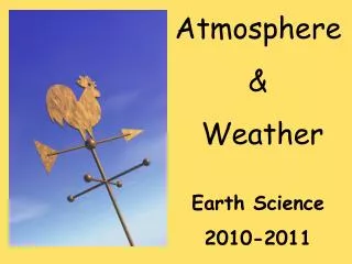 Atmosphere &amp; Weather Earth Science 2010-2011