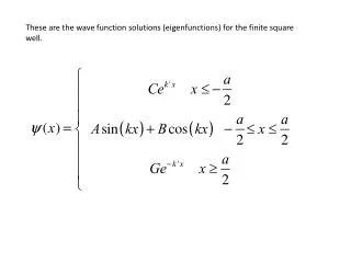 These are the wave function solutions ( eigenfunctions ) for the finite square well.