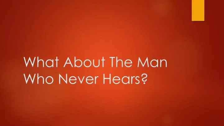 what about the man who never hears