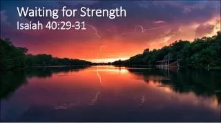 Waiting for Strength Isaiah 40:29-31