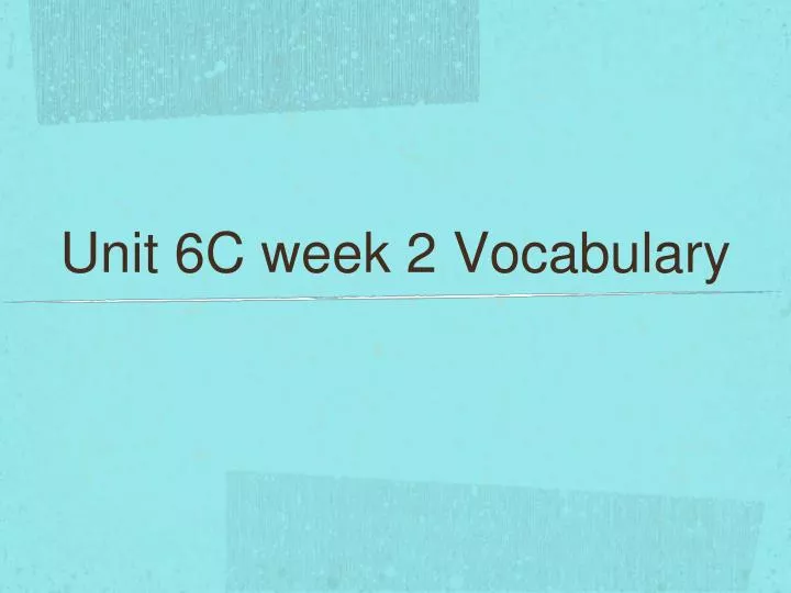 unit 6c week 2 vocabulary