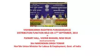VISHWAKARMA RASHTRIYA PURASKAR(2013) DISTRIBUTION FUNCTION HELD ON 17 TH SEPTEMBER, 2014 a t