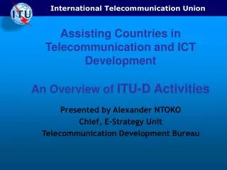 Assisting Countries in Telecommunication and ICT Development An Overview of ITU-D Activities