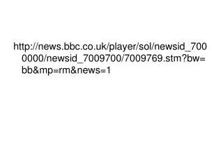 news.bbc.co.uk/player/sol/newsid_7000000/newsid_7009700/7009769.stm?bw=bb&amp;mp=rm&amp;news=1
