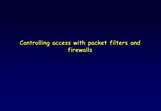 Controlling access with packet filters and firewalls