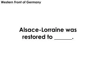 Alsace-Lorraine was restored to ______.