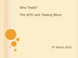 Why Trade? The WTO and Trading Blocs