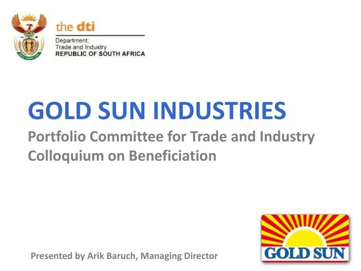 gold sun industries portfolio committee for trade and ind ustry colloquium on beneficiation