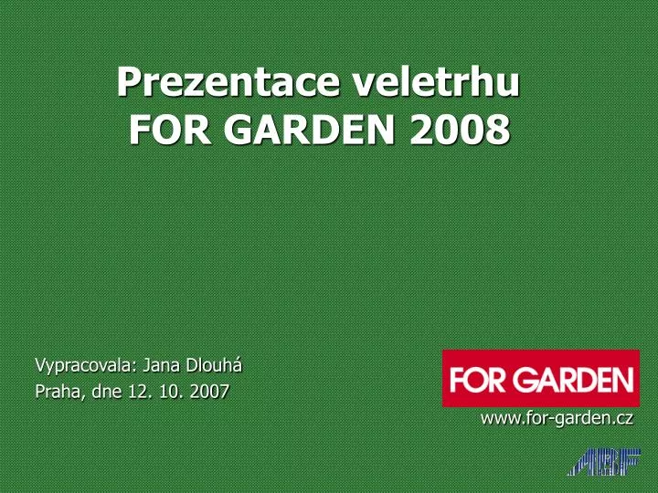 prezentace veletrhu for garden 2008
