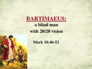 BARTIMAEUS: a blind man with 20/20 vision