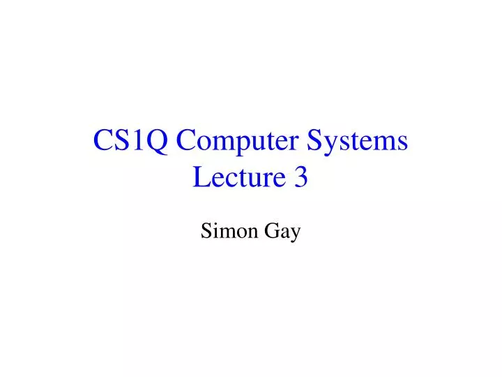 cs1q computer systems lecture 3