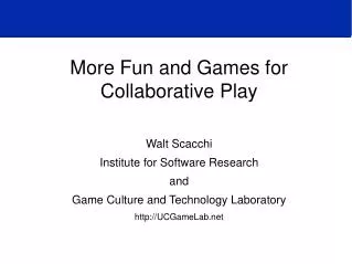 More Fun and Games for Collaborative Play Walt Scacchi Institute for Software Research and