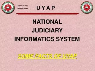 NAT I ONAL JUD I C I A RY INFORMATICS SYSTEM SOME FACTS OF UYAP
