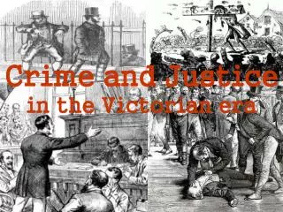 Crime and Justice in the Victorian era