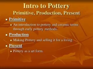 Intro to Pottery Primitive, Production, Present