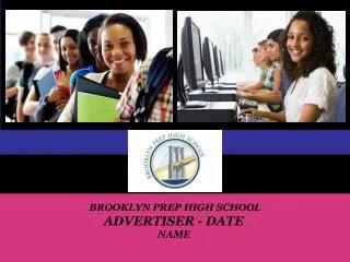 BROOKLYN PREP HIGH SCHOOL ADVERTISER - DATE NAME