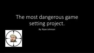 The most dangerous game setting project.