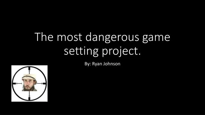 the most dangerous game setting project
