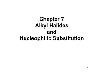 Chapter 7 Alkyl Halides and Nucleophilic Substitution