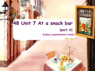 4B Unit 7 At a snack bar (part A) Suzhou experimental school