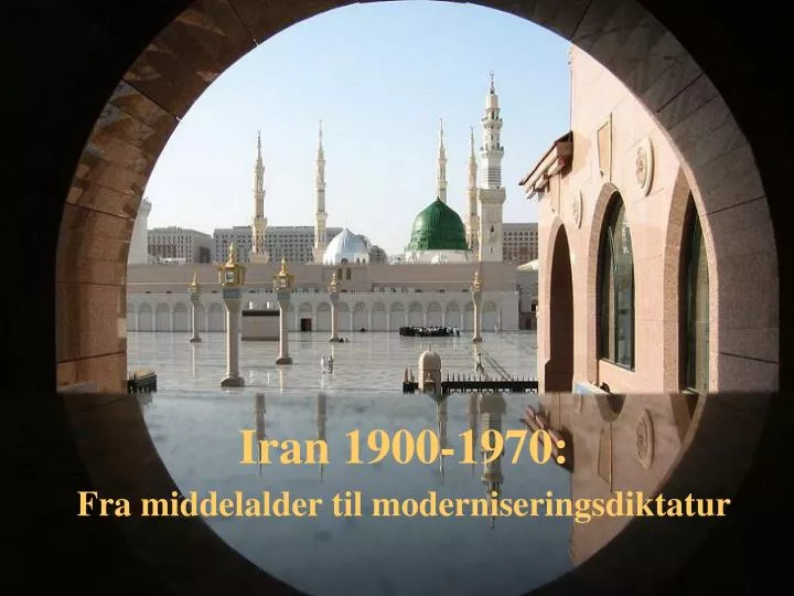 iran 1900 1970 fra middelalder til moderniseringsdiktatur