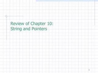 Review of Chapter 10: String and Pointers