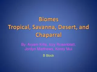 Biomes Tropical , Savanna, Desert, and Chaparral
