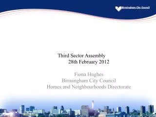 Third Sector Assembly 	 28th February 2012 Fiona Hughes Birmingham City Council