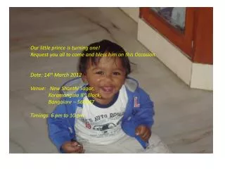 Our little prince is turning one! Request you all to come and bless him on this Occasion.