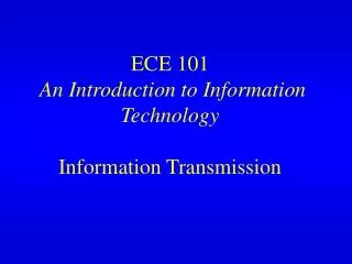 ECE 101 An Introduction to Information Technology Information Transmission