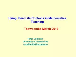 Using Real Life Contexts in Mathematics Teaching Toowoomba March 2013