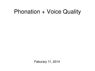 Phonation + Voice Quality
