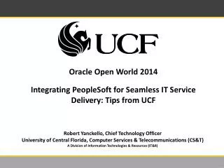 Oracle Open World 2014 Integrating PeopleSoft for Seamless IT Service Delivery: Tips from UCF