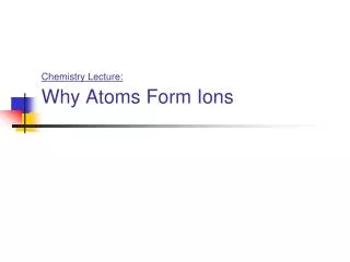 Chemistry Lecture: Why Atoms Form Ions