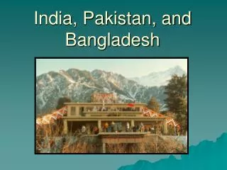 India, Pakistan, and Bangladesh