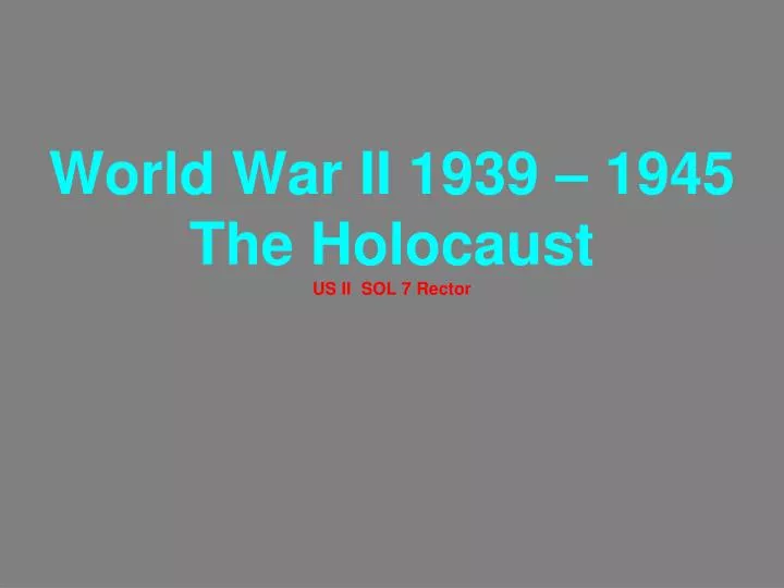 world war ii 1939 1945 the holocaust us ii sol 7 rector