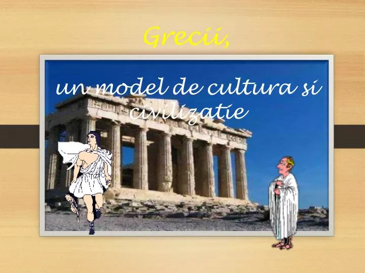 grecii un model de cultura si civilizatie