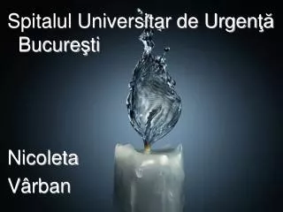 Spitalul Universitar de Urgen ţă Bucure ş ti Nicoleta V â rban