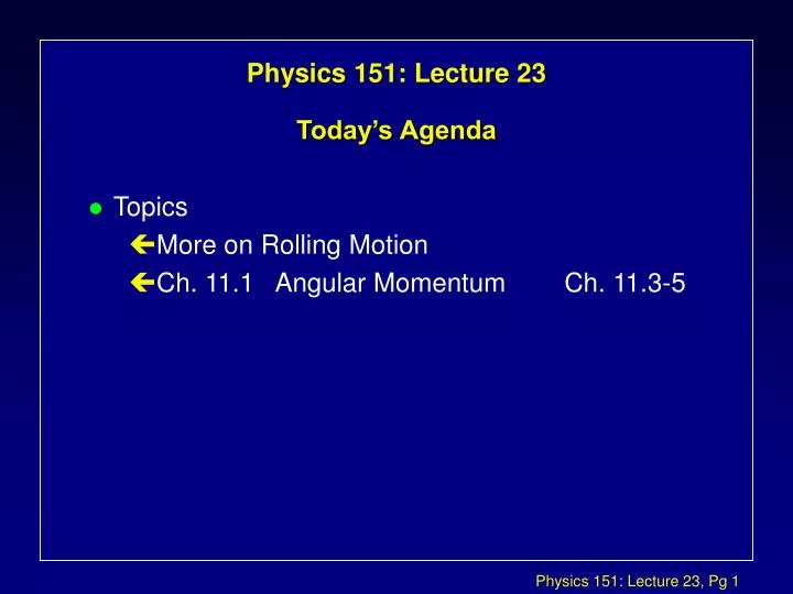 physics 151 lecture 23 today s agenda